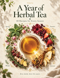 A Year of Herbal Tea | 40 Seasonal Herbal Tea Recipes